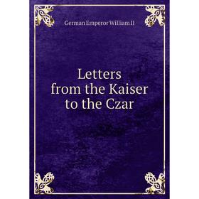 

Книга Letters from the Kaiser to the Czar
