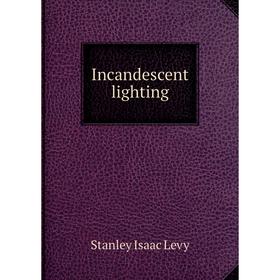 

Книга Incandescent lighting. Stanley Isaac Levy