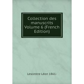 

Книга Collection des manuscrits. Volume 6 (French Edition). Lescestre Léon 1861-