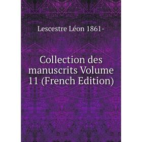 

Книга Collection des manuscrits. Volume 11 (French Edition). Lescestre Léon 1861-