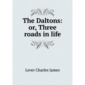 

Книга The Daltons: or, Three roads in life. Lever Charles James