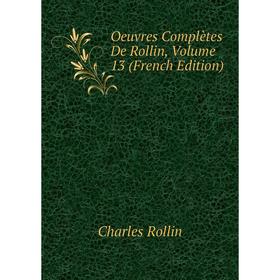 

Книга Oeuvres complètes De Rollin, Volume 13