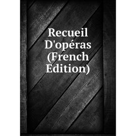 

Книга Recueil D'opéras (French Edition)