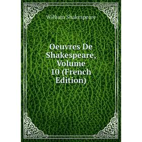 

Книга Oeuvres De Shakespeare, Volume 10