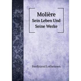 

Книга MolièreSein Leben Und Seine Werke