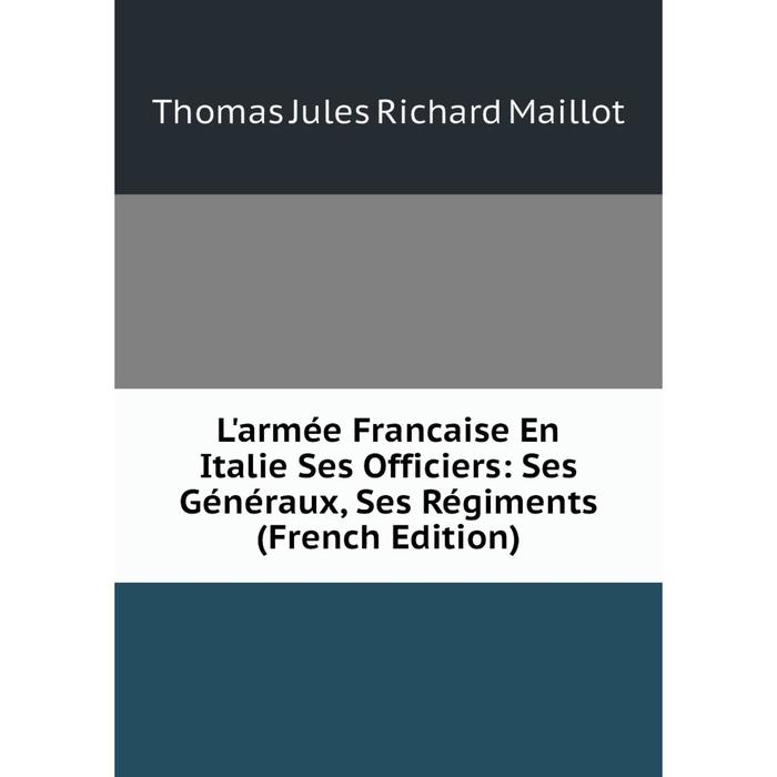 фото Книга l'armée francaise en italie ses officiers: ses généraux, ses régiments nobel press