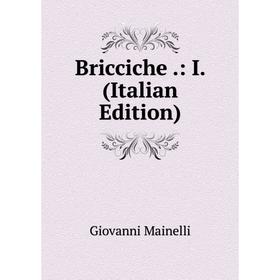 

Книга Bricciche.: I. (Italian Edition). Giovanni Mainelli