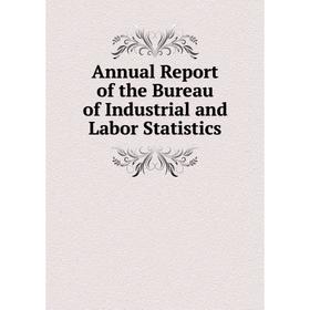 

Книга Annual Report of the Bureau of Industrial and Labor Statistics