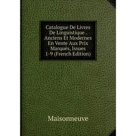 

Книга Catalogue De Livres De Linguistique. Anciens Et Modernes En Vente Aux Prix Marqués, Issues 1-9 (French Edition). Maisonneuve