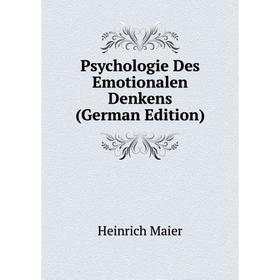 

Книга Psychologie Des Emotionalen Denkens (German Edition). Heinrich Maier