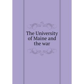 

Книга The University of Maine and the war