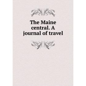 

Книга The Maine central. A journal of travel