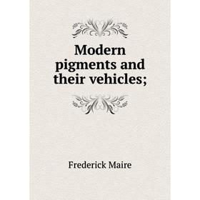 

Книга Modern pigments and their vehicles;