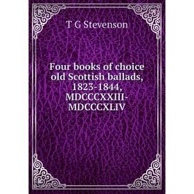

Книга Four books of choice old Scottish ballads, 1823-1844, MDCCCXXIII-MDCCCXLIV. T G Stevenson