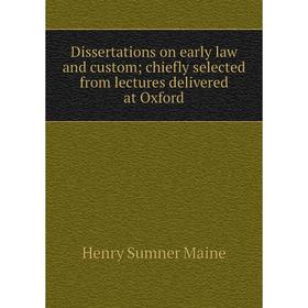 

Книга Dissertations on early law and custom; chiefly selected from lectures delivered at Oxford. Maine Henry Sumner