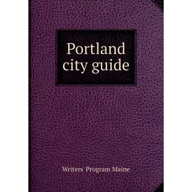 

Книга Portland city guide. Writers' Program Maine