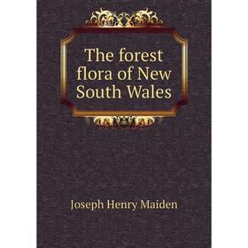 

Книга The forest flora of New South Wales. Joseph Henry Maiden