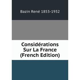 

Книга Considérations Sur La France (French Edition). Bazin René 1853-1932