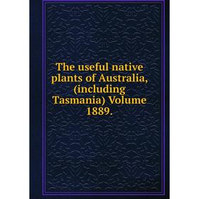 

Книга The useful native plants of Australia, (including Tasmania). Volume 1889.