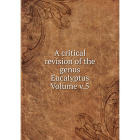 

Книга A critical revision of the genus Eucalyptus. Volume v.5