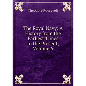 

Книга The Royal Navy: A History from the Earliest Times to the Present. Volume 6. Theodore Roosevelt