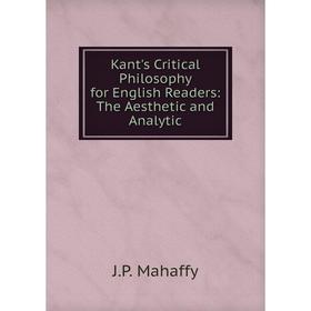 

Книга Kant's Critical Philosophy for English Readers: The Aesthetic and Analytic