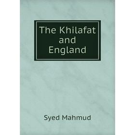 

Книга The Khilafat and England. Syed Mahmud