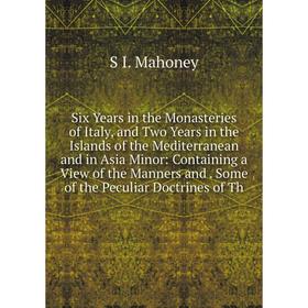 

Книга Six Years in the Monasteries of Italy, and Two Years in the Islands of the Mediterranean and in Asia Minor