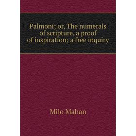 

Книга Palmoni; or the numerals of scripture, a proof of inspiration; a free inquiry