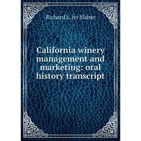 

Книга California winery management and marketing: oral history transcript. Richard L. ivr Maher