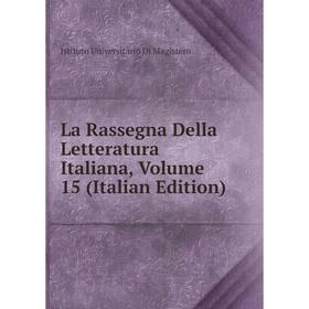 

Книга La Rassegna Della Letteratura Italiana, Volume 15
