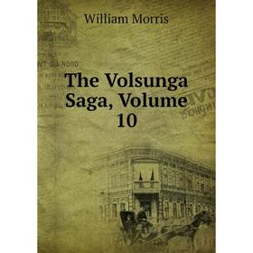 

Книга The Volsunga Saga. Volume 10. William Morris