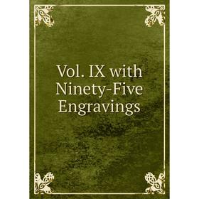 

Книга Vol. IX with Ninety-Five Engravings