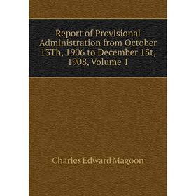 

Книга Report of Provisional Administration from October 13Th, 1906 to December 1St, 1908. Volume 1. Charles Edward Magoon
