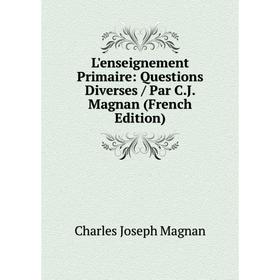 

Книга L'enseignement Primaire: Questions Diverses / Par CJ Magnan