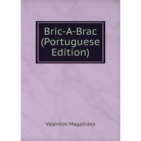 

Книга Bric-A-Brac (Portuguese Edition). Valentim Magalhães