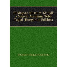 

Книга Új Magyar Museum. Kiadják a Magyar Academia Több Tagjai (Hungarian Edition). Budapest Magyar Académia