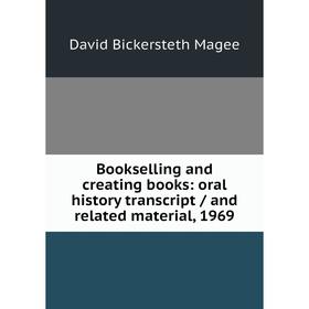 

Книга Bookselling and creating books: oral history transcript / and related material, 1969. David Bickersteth Magee