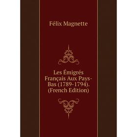 

Книга Les Émigrés Français Aux Pays-Bas (1789-1794)