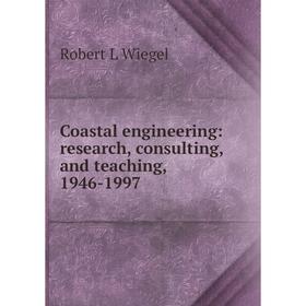 

Книга Coastal engineering: research, consulting, and teaching, 1946-1997. Robert L Wiegel