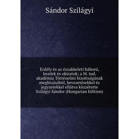 

Книга Erdély és az északkeleti háború, levelek és okiratok