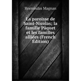 

Книга La paroisse de Saint-Nicolas; la famille Pâquet et les familles alliées