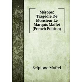 

Книга Mérope: Tragédie De Monsieur Le Marquis Maffei
