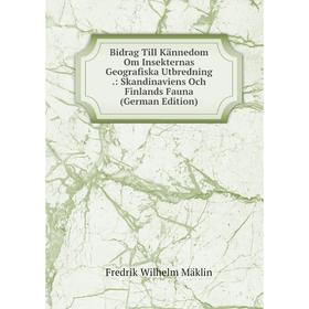 

Книга Bidrag Till Kännedom Om Insekternas Geografiska Utbredning.: Skandinaviens Och Finlands Fauna (German Edition). Fredrik Wilhelm Mäklin