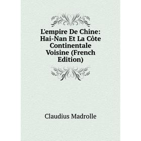 

Книга L'empire De Chine: Hai-Nan Et La Côte Continentale Voisine