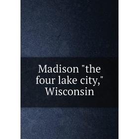 

Книга Madison the four lake city, Wisconsin