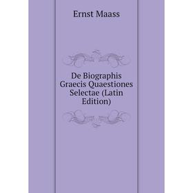 

Книга De Biographis Graecis Quaestiones Selectae (Latin Edition). Ernst Maass