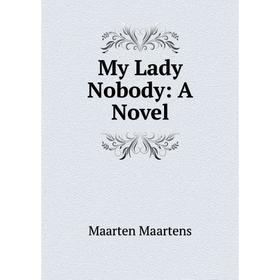 

Книга My Lady Nobody: a novel