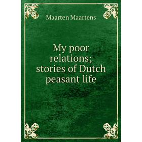 

Книга My poor relations; stories of Dutch peasant Life