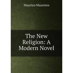 

Книга The New Religion: A Modern Novel. Maartens Maarten